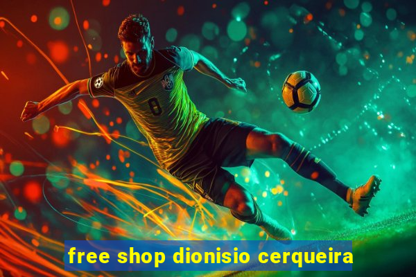 free shop dionisio cerqueira